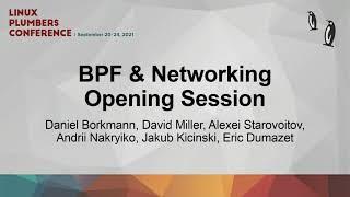 BPF & Networking Opening Session  - Daniel B, David M, Alexei S, Andrii N, Jakub K, Eric D