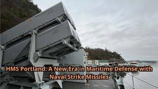 HMS Portland A New Era in Maritime Defense with Naval Strike Missiles