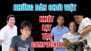 Những dân chơi việt khét tiếng tại Campuchia