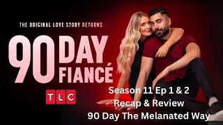 90 Day Fiance Season 11 Eps 1 & 2 Recap & Review ~ The Melanated Way