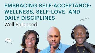 Embracing self-acceptance: Wellness, self-love, and daily disciplines w/ @BalanceApp