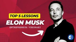 Elon Musk - Top 5 Lessons from the Life of a Visionary Entrepreneur