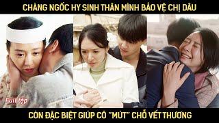 Chàng ngốc hy sinh thân mình bảo vệ chị dâu, còn đặc biệt giúp cô "mút" chỗ vết thương