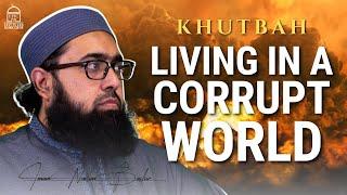 Living in a Corrupt World | Jumuah Khutbah | Imam Nadim Bashir