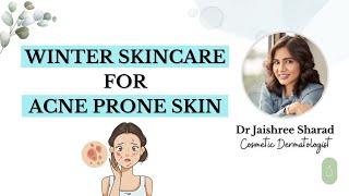 Winter Skincare for acne prone skin | Dr Jaishree Sharad