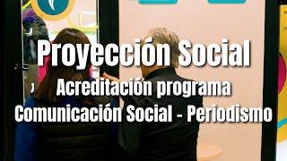 Proyección social - Acreditación programa Comunicación Social - Periodismo