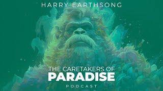 The Caretakers of Paradise Podcast - Episode 7 : Harry Earthsong