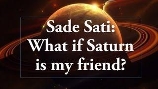 Sade Sati: What if Saturn is my friend?