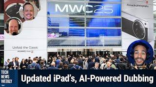 MWC 2025: Marvelous Mobile Tech - Updated iPad's, M4 MacBook Air, AI-Powered Dubbing