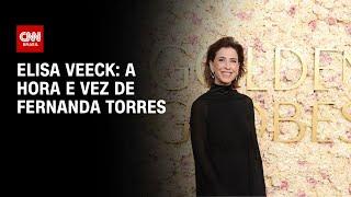 Elisa Veeck: A hora e vez de Fernanda Torres | LIVE CNN