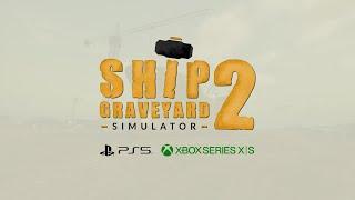 Ship Graveyard Simulator 2  -  Xbox/PlayStation Launch Trailer