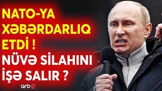 SON DƏQİQƏ! NÜVƏ MÜHARİBƏSİ üçün SON XƏBƏRDARLIQ -Putindən NATO-ya qorxunc TƏHDİD-Yeni savaş üçün...