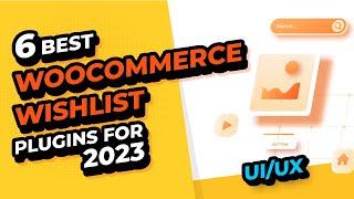 6 BEST WooCommerce WISHLIST Plugins For 2023 - Part #1: UI/UX