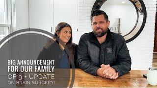 Major announcement for our family of 9 + update on brain surgery