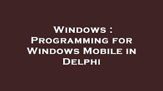 Windows : Programming for Windows Mobile in Delphi