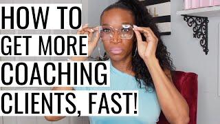 How to Get More Coaching Clients, Fast!