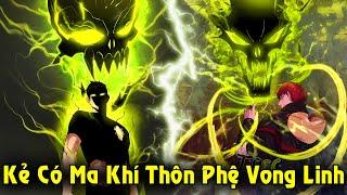 Full Trọn Bộ | Kẻ Ký Khế Ước Với Ma Khí Có Thể Thôn Phệ Vong Linh | Review Truyện