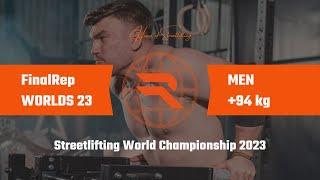 FinalRep WORLDS 23 | Men +94 kg | Streetlifting World Championship 2023 (full competition)