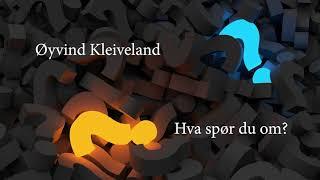 Preken Øyvind Kleiveland - Hva spør du om?