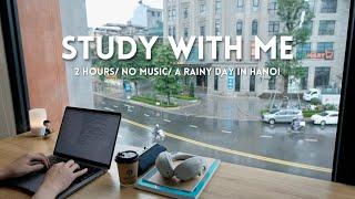 ️ 2-HOUR STUDY WITH ME | No Music, Soft Rain | A Rainy Day in Hanoi | Pomodoro 25/5