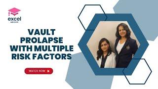 Vault Prolapse with Multiple Risk Factors- IMMERCOG by Excel MRCOG