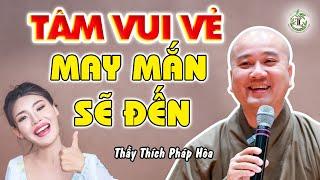 Tâm vui vẻ may mắn tự nhiên đến - Thầy Thích Pháp Hòa