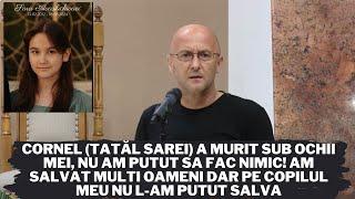 Cornel(tatăl Sarei) Am salvat mulți oameni dar pe copilul meu nu l-am putut salva