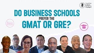 Do Business Schools Prefer the GMAT or GRE? Top MBA Admissions Officers Weigh In! 