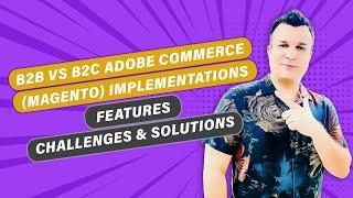 B2B vs B2C Adobe Commerce (Magento) Store: Logins, Permissions, Multilocation, Payment & Shipping