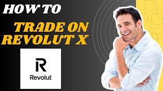 How to trade on Revolut x l S M Tech