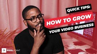 Quick tips: How to grow your video business