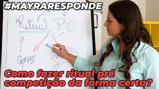 Como fazer o Ritual Pré-Competição da maneira correta | MayraResponde #3