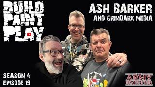 Build Paint Play – S4Ep19 – Ash Barker & Grimdark Media