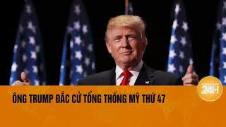 Ông Trump đắc cử Tổng thống Mỹ thứ 47 | Toàn cảnh 24h