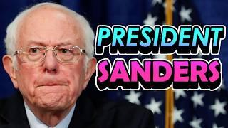 What if Bernie WON? President Bernie Sanders (2021-??)