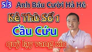 Anh Báu Cười Hả Hê Kẻ Thù Số 1 Cầu Cứu Qùy Lạy Vang Xin