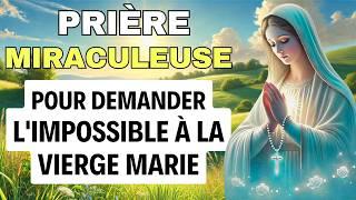 Prière Miraculeuse pour Demander l'Impossible à la Vierge Marie  Prière pour UN MIRACLE