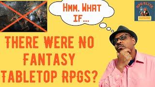 What If There Was No Fantasy Tabletop RPGs?