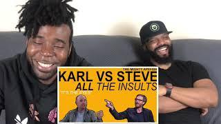 KARL VS STEVE - ALL THE INSULTS (Part 1) Reaction