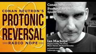 Conan Neutron’s Protonic Reversal-Ep209: Ian Mackaye (fugazi, Coriky, the Evens, Minor Threat)