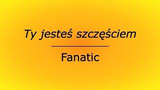 Ty jesteś szczęściem - Fanatic (karaoke cover bez linii melodycznej)