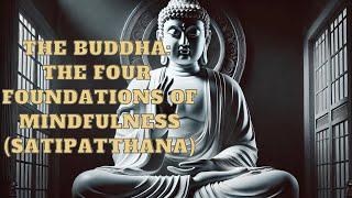 The Buddha The Four Foundations of Mindfulness (Satipatthana) | Mind Podcast (Buddhism)