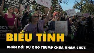 Nhiều cuộc biểu tình phản đối, dù ông Trump chưa nhậm chức