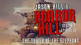 "Tower of the Elephant" Robert E. Howard ― S5E23  Horror Hill (Scary Stories Podcast) Creepypastas