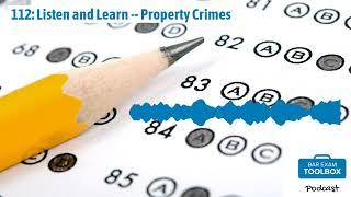 112: Listen and Learn -- Property Crimes | The Bar Exam Toolbox Podcast: Pass the Bar Exam with...
