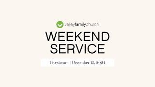 Weekend Service  | December 15, 2024