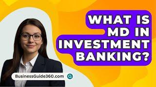 What Is MD In Investment Banking? - BusinessGuide360.com