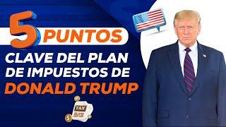 ¿Sabes cómo los 5 puntos del plan de impuestos de Donald Trump afectarán tus declaraciones?