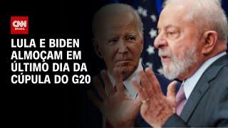 Lula e Biden almoçam em último dia da Cúpula do G20 | CNN 360º