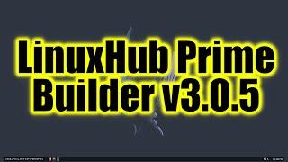 LinuxHub Prime Builder v3 0 5